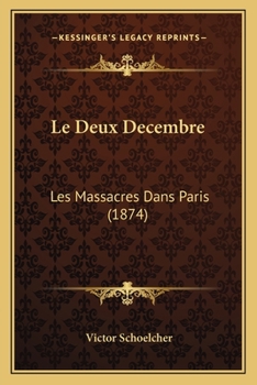 Paperback Le Deux Decembre: Les Massacres Dans Paris (1874) [French] Book