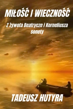 Paperback Milo&#346;&#262; I Wieczno&#346;&#262;: Z &#380;ywota Beatrycze i Korneliusza, sonety [Polish] Book