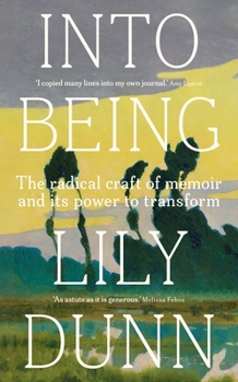 Hardcover Into Being: The Radical Craft of Memoir and Its Power to Transform Book