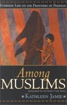 Paperback Among Muslims: Everyday Life on the Frontiers of Pakistan Book