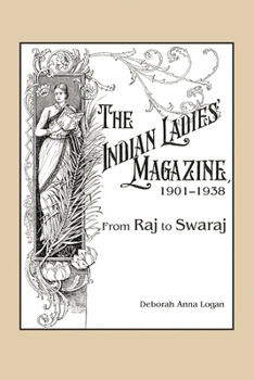 Hardcover Indian Ladies' Magazine, 1901-1938: From Raj to Swaraj Book