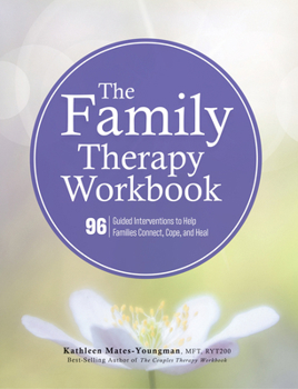 Paperback The Family Therapy Workbook: 96 Guided Interventions to Help Families Connect, Cope, and Heal Book
