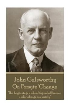 Paperback John Galsworthy - On Forsyte 'Change: "The beginnings and endings of all human undertakings are untidy" Book