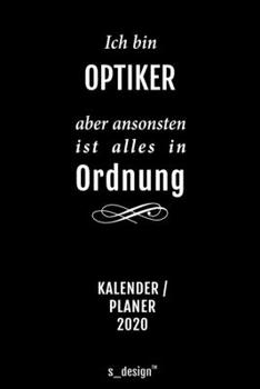 Kalender 2020 für Augen-Optiker / Optiker: Wochenplaner / Tagebuch / Journal für das ganze Jahr: P latz für Notizen, Planung / Planungen / Planer, Erinnerungen und Sprüche (German Edition)