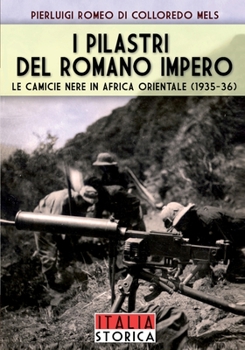 I pilastri del romano impero: Le camicie nere in Africa Orientale 1935-1936 (Italia Storica book) (Italian Edition)