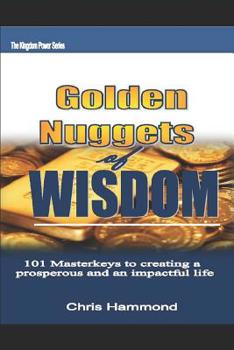 Paperback Golden Nuggets of Wisdom: 101 Masterkeys in Creating a Prosperous and Impactful Life Book