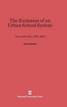 Hardcover The Evolution of an Urban School System: New York City, 1750-1850 Book