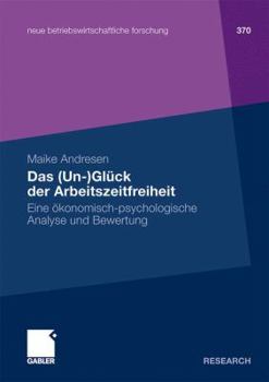 Paperback Das (Un-)Glück Der Arbeitszeitfreiheit: Eine Ökonomisch-Psychologische Analyse Und Bewertung [German] Book