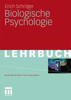 Biologische Psychologie (Basiswissen Psychologie)