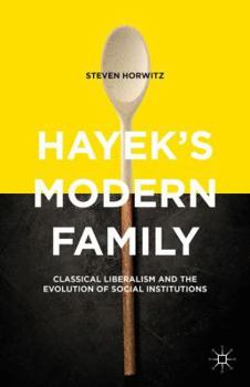 Hardcover Hayek's Modern Family: Classical Liberalism and the Evolution of Social Institutions Book
