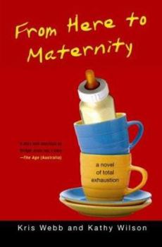 Hardcover From Here to Maternity: A Novel of Total Exhaustion Book