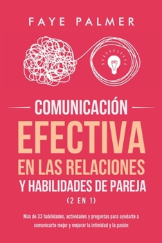 Paperback Comunicación Efectiva en las Relaciones y Habilidades de Pareja (2 en 1): Más de 33 habilidades, actividades y preguntas para ayudarte a comunicarte m [Spanish] Book