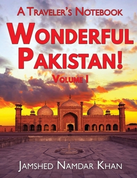 Paperback Wonderful Pakistan! A Traveler's Notebook: Volume 1 Book