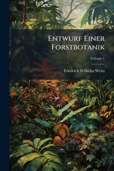 Paperback Entwurf Einer Forstbotanik: Zum Gebrauch Academischer Vorlesungen; Volume 1 [Afrikaans] Book