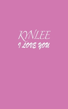 Paperback Kynlee: I LOVE YOU Kynlee Notebook Emotional valentine's gift: Lined Notebook / Journal Gift, 100 Pages, 5x8, Soft Cover, Matt Book