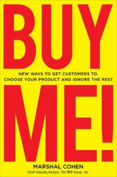 Hardcover Buy Me! New Ways to Get Customers to Choose Your Product and Ignore the Rest Book