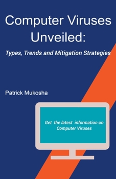 "Computer Viruses Unveiled: Types, Trends and Mitigation Strategies" (The Goodman)