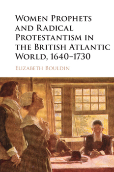 Hardcover Women Prophets and Radical Protestantism in the British Atlantic World, 1640-1730 Book