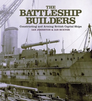 Paperback The Battleship Builders: Constructing and Arming British Capital Ships Book