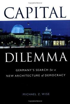 Hardcover Capital Dilemma: Germany's Search for a New Architecture of Democracy Book