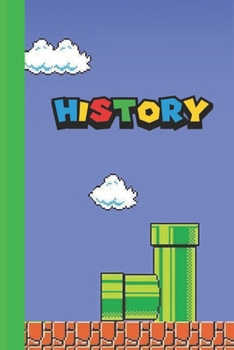History: Super Mario styled 6x9 120 page lined paperback notebook - perfect for school kids or teachers who love gaming or that nerd or geek in your life.