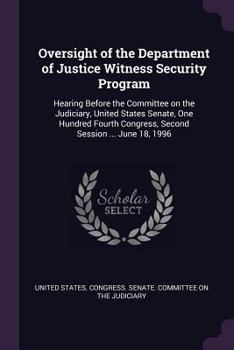 Paperback Oversight of the Department of Justice Witness Security Program: Hearing Before the Committee on the Judiciary, United States Senate, One Hundred Four Book