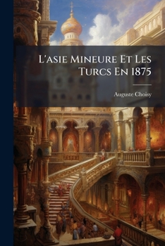 Paperback L'asie Mineure Et Les Turcs En 1875: Souvenirs De Voyage [French] Book