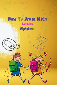 Paperback How To Draw With Animals Alphabets: Great notebook for kids darwing Book