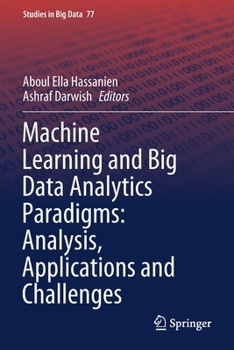 Paperback Machine Learning and Big Data Analytics Paradigms: Analysis, Applications and Challenges Book