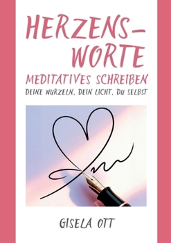 Paperback Herzensworte: Meditatives Schreiben - deine Wurzeln, dein Licht, du selbst [German] Book