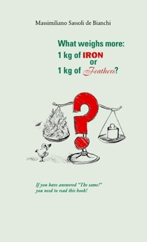 Paperback What weighs more: 1 kg of iron or 1 kg of feathers? Book