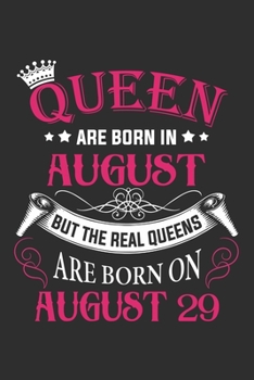 Queen Are Born In August But The Real Queens Are Born On August 29: Composition Notebook/Journal 6 x 9 With Notes and To Do List Pages, Perfect For Diary, Doodling, Happy Birthday Gift