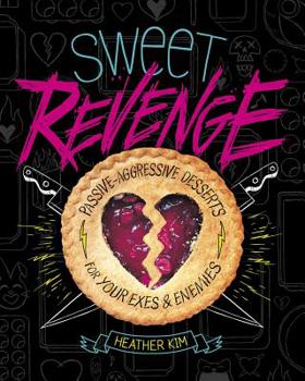 Paperback Sweet Revenge: Passive-Aggressive Desserts for Your Exes & Enemies Book
