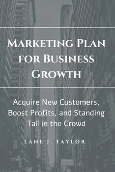 Paperback Marketing Plan for Business Growth: New Customers, Boost Profits, and Standing Tall in the Crowd Book