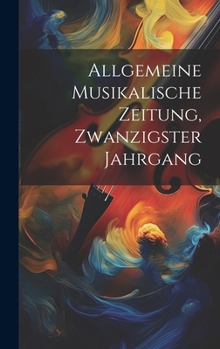 Hardcover Allgemeine Musikalische Zeitung, Zwanzigster Jahrgang [German] Book