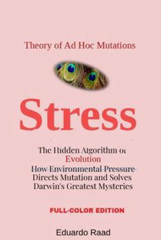 Hardcover Stress: The Hidden Algorithm of Evolution How Environmental Pressure Directs Mutation and Solves Darwin’s Greatest Mysteries. (Ad hoc Mutations Series) Book