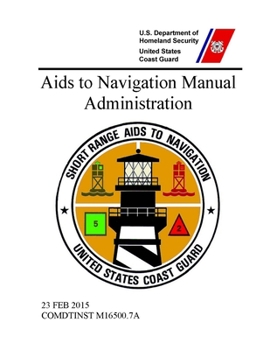 Paperback Aids to Navigation Manual: Administration - COMDTINST M16500.7A (23 FEB 2015) Book