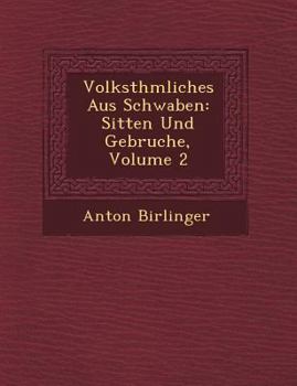 Paperback Volksth&#65533;mliches Aus Schwaben: Sitten Und Gebr&#65533;uche, Volume 2 [German] Book