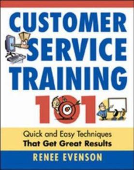 Paperback Customer Service Training 101: Quick and Easy Techniques That Get Great Results Book