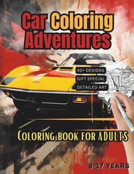 Car Coloring Adventures: Accelerate Your Imagination with High-Speed Hues – A Thrilling Motor-Themed Artistic Adventure for Kids, Teens, and Adults ... Creativity, and the Rush of the Racetrack