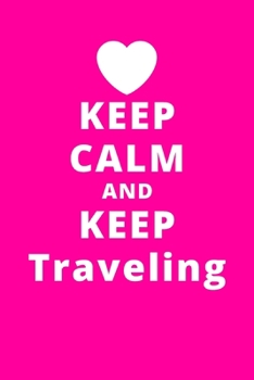 Keep Calm And Keep Traveling: 6x9 120 Pages Journal