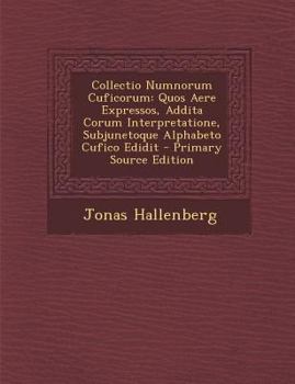Paperback Collectio Numnorum Cuficorum: Quos Aere Expressos, Addita Corum Interpretatione, Subjunetoque Alphabeto Cufico Edidit [Swedish] Book