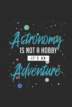 Paperback Astronomy Is Not a Hobby, It's an Adventure: Dotted Bullet Notebook / Journal (6 X 9 -120 Pages) Astronomy Notebook for Gift / Daily Journals Book