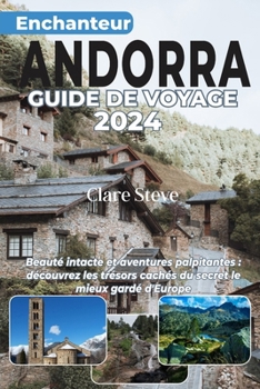 ENCHANTEUR ANDORRE GUIDE DE VOYAGE 2024: Beauté intacte et aventures palpitantes : découvrez les trésors cachés du secret le mieux gardé d'Europe (French Edition)