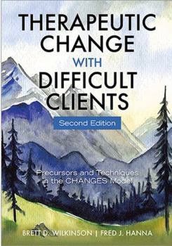 Paperback Therapeutic Change with Difficult Clients: Precursors and Techniques in the Changes Model Book