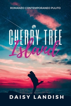 Cherry Tree Island: Una storia d'amore contemporanea con una seconda possibilità.