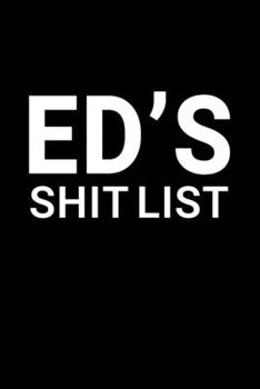 Paperback Ed's Shit List: Personalized Notebook for Men Named Ed - Funny Lined Note Book Pad - Black and White Novelty Notepad with Lines - Cool Book