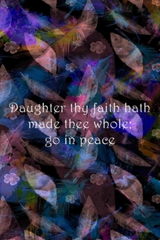 Paperback Daughter thy faith hath made thee whole; go in peace: Dot Grid Paper Book