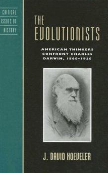 Hardcover The Evolutionists: American Thinkers Confront Charles Darwin, 1860-1920 (Critical Issues in American History) Book