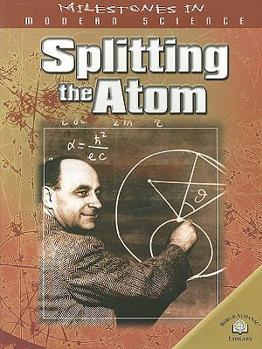 Splitting the Atom (Milestones in Modern Science)